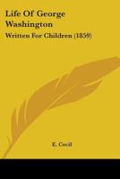 Life Of George Washington: Written For Children 9354366716 Book Cover
