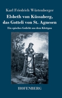Elsbeth von Küssaberg, das Gotteli von St. Agnesen: Ein episches Gedicht aus dem Klettgau (German Edition) 3743735253 Book Cover