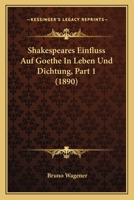 Shakespeares Einfluss Auf Goethe In Leben Und Dichtung, Part 1 (1890) 1160253374 Book Cover