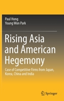 Rising Asia and American Hegemony: Case of Competitive Firms from Japan, Korea, China and India 9811376344 Book Cover