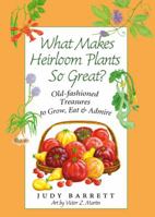 What Makes Heirloom Plants So Great?: Old-fashioned Treasures to Grow, Eat, and Admire 1603442197 Book Cover