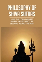 Philosophy Of Shiva Sutras: How The Lord Imparts Moral Values And Life Lessons Along The Way: One Of The Four Ashrama Stages Of Life B097XFT2YR Book Cover