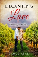 Decanting Love: What Happens In Napa... B08QM1Z34S Book Cover