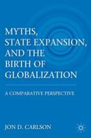Myths, State Expansion, and the Birth of Globalization: A Comparative Perspective 0230120881 Book Cover
