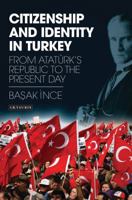 Citizenship and Identity in Turkey: From Atatürk's Republic to the Present Day 1780760264 Book Cover