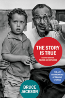 The Story Is True, Second Edition, Revised and Expanded: The Art and Meaning of Telling Stories 1438490364 Book Cover