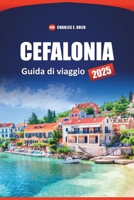 CEFALONIA Guida Turistica 2025: Esplora le principali attrazioni, le spiagge, la cultura locale e i consigli pratici di quest'isola greca per la tua prossima vacanza (Italian Edition) B0F143SL21 Book Cover