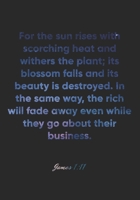 James 1:11 Notebook: For the sun rises with scorching heat and withers the plant; its blossom falls and its beauty is destroyed. In the same way, the ... 1:11 Notebook, Bible Verse Christian Journal 1675378487 Book Cover