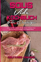 Sous Vide Kochbuch für Einsteiger: Ein Kompletter Leitfaden Mit Den Besten Einfachen Sous Vide Rezepten Für Anfänger Und Fortgeschrittene (Sous Vide ... Beginners) (German Version) 1802972811 Book Cover