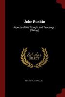 John Ruskin: Aspects of His Thought and Teachings: [Bibliog.] 1017661251 Book Cover
