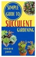 Simple Guide to Succulent Gardening: The complete guide to succulent gardening null Book Cover