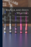 Raphia and Reed Weaving: Including Also Cardboard and Paper Construction: a Practical Course for Primary and Elementary Schools 1014682835 Book Cover