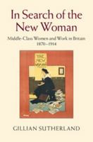 In Search of the New Woman: Middle-Class Women and Work in Britain 1870-1914 1107467349 Book Cover