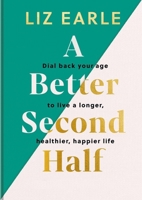 A Better Second Half: Dial Back Your Age to Live a Longer, Healthier, Happier Life. the Number 1 Sunday Times Bestseller 224 1399723707 Book Cover