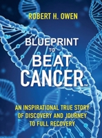 Blueprint to Beat Cancer: An Inspirational True Story of Discovery and Journey to Full Recovery B0FKZQZTSH Book Cover