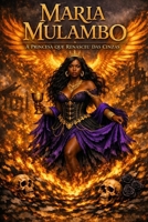 MARIA MULAMBO: A PRINCESA QUE RENASCEU DAS CINZAS (IMPÉRIO DA ESQUERDA: Crônicas de Exus e Pombagiras) (Portuguese Edition) B0GW4H8VWY Book Cover