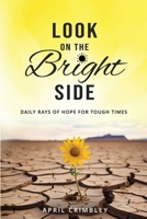 Look on the Bright Side: Daily Rays of Hope for Tough Times 173340113X Book Cover