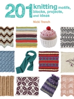 201 Knitting Motifs, Blocks, Projects and Ideas. Nicki Trench 1907030727 Book Cover