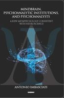 Mindbrain, Psychoanalytic Institutions, and Psychoanalysts 1782205152 Book Cover