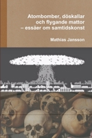 Atombomber, Doskallar Och Flygande Mattor - Essaer Om Samtidskonst 9186915266 Book Cover