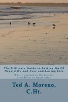 The Ultimate Guide to Letting Go Of Negativity and Fear and Loving Life: What I Learned on My Journey from Hater to Appreciator 146100912X Book Cover