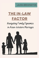 The In-Law Factor: Navigating Family Dynamics in Asian-Western Marriages (East Meets West) B0DS9DS7F3 Book Cover
