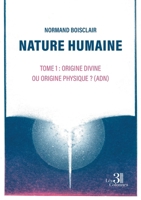 Nature humaine - Tome 1: Origine divine ou origine physique ? (ADN) B0DLW3R6S1 Book Cover