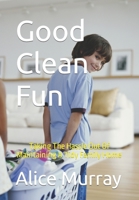 Good Clean Fun: Taking the Hassle Out Of Maintaining A Tidy Family Home B0C9G7R18V Book Cover