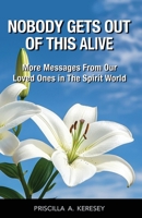 Nobody Gets Out of This Alive!: More Messages from Our Loved Ones in the Spirit World 0986353604 Book Cover