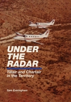 Under The Radar - Tillair and Chartair in the Territory 0645505978 Book Cover