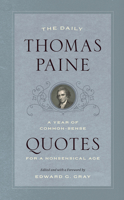 The Daily Thomas Paine: A Year of Common-Sense Quotes for a Nonsensical Age 022665351X Book Cover