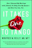 It Takes One to Tango: How I Rescued My Marriage with (Almost) No Help from My Spouse-and How You Can, Too 1501125826 Book Cover