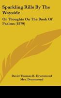 Sparkling Rills By The Wayside: Or Thoughts On The Book Of Psalms 1164955829 Book Cover