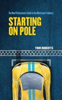 Starting on Pole: The New Professional's Guide to the Motorsport Industry 1539418235 Book Cover