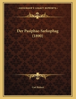 Der Pasiphae-Sarkophag (1890) 1167336909 Book Cover