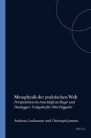 Metaphysik Der Praktischen Welt: Perspektiven Im Anschluss an Hegel Und Heidegger 9042006994 Book Cover