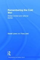 Remembering the Cold War: Global Contest and National Stories 0415661544 Book Cover