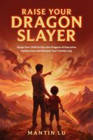 Raise Your Dragon Slayer: Equip Your Child to Slay the Dragons of Executive Dysfunction and Reclaim Your Family’s Joy B0GWWFQ9NC Book Cover