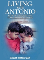 Living with Antonio - how to understand your autistic sibling B0GQR5N5D1 Book Cover