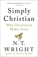 Simply Christian: Why Christianity Makes Sense 0060507152 Book Cover