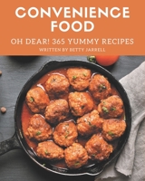 Oh Dear! 365 Yummy Convenience Food Recipes: A Yummy Convenience Food Cookbook You Will Need B08HS3YV7C Book Cover