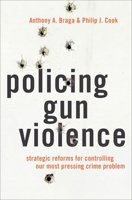 Policing Gun Violence: Strategic Reforms for Controlling Our Most Pressing Crime Problem 0199929289 Book Cover