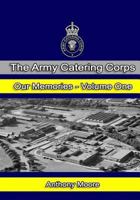 The Army Catering Corps - Our Memories - Volume One (Black & White) (The Army Catering Corps - Our Memories - (Black & White) Book 1) 1540333078 Book Cover