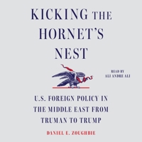 Kicking the Hornet's Nest: U.S. Foreign Policy in the Middle East from Truman to Trump 1668126001 Book Cover