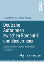 Deutsche Autorinnen zwischen Romantik und Biedermeier: Musik als freier Ort der weiblichen Kreativität (German Edition) 3662734915 Book Cover
