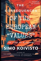 The Consequences of European "Values": The Loss of Autonomy & Democracy B0DPXKTBW9 Book Cover