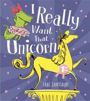 I Really Want That Unicorn 1408336901 Book Cover