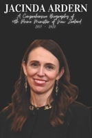 Jacinda Ardern: A Comprehensive Biography of 40th Prime Minister of New Zealand 2017 - 2023 B0F5G924PD Book Cover