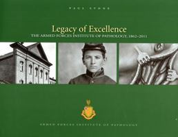 Legacy of Excellence: The Armed Forces Institute of Pathology, 1862-2011 0160884888 Book Cover