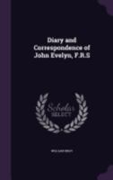 Diary and Correspondence of John Evelyn, F. R. S. 1010408682 Book Cover